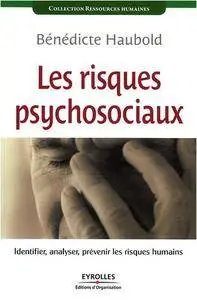 Bénédicte Haubold, "Les risques psychosociaux : Identifier, analyser, prévenir les risques humains"