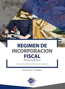 «Régimen de Incorporación Fiscal. Personas físicas 2019» by José Pérez Chávez,Raymundo Fol Olguín