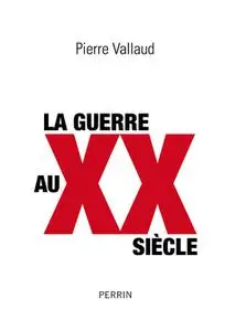 Pierre Vallaud, "La guerre au XXe siècle"
