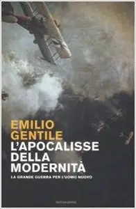Emilio Gentile – L’apocalisse della modernità. La Grande guerra per l’uomo nuovo