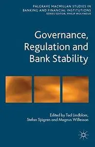 Governance, Regulation and Bank Stability (Palgrave Macmillan Studies in Banking and Financial Institutions)(Repost)