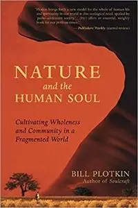 Nature and the Human Soul: Cultivating Wholeness and Community in a Fragmented World