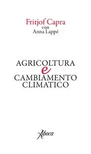 Fritjof Capra, Anna Lappé - Agricoltura e cambiamento climatico
