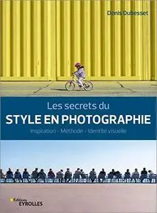 Les secrets du style en photographie: Inspiration - Méthode - Identité visuelle