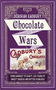 Chocolate Wars: From Cadbury to Kraft - 200 Years of Sweet Success and Bitter Rivalry (Repost)