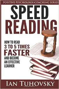 Speed Reading: How To Read 3-5 Times Faster And Become an Effective Learner