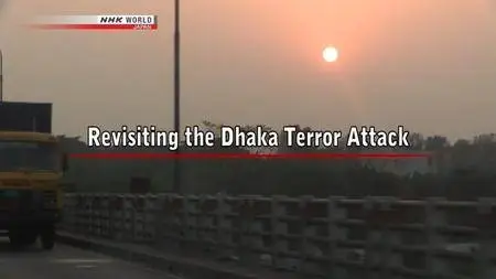 NHK - Revisiting the Dhaka Terror Attack (2017)