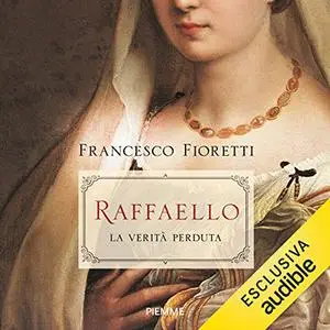 «Raffaello. La verità perduta» by Francesco Fioretti