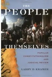 The People Themselves: Popular Constitutionalism and Judicial Review (repost)