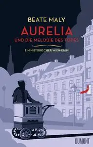 Aurelia und die Melodie des Todes: Ein historischer Wien-Krimi