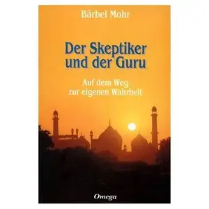 Der Skeptiker und der Guru: Auf dem Weg zur eigenen Wahrheit