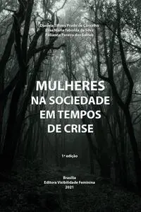 «MULHERES NA SOCIEDADE EM TEMPOS DE CRISE» by Daniela Tiffany Prado de Carvalho, Elisa Maria Taborda da Silva, Polianna