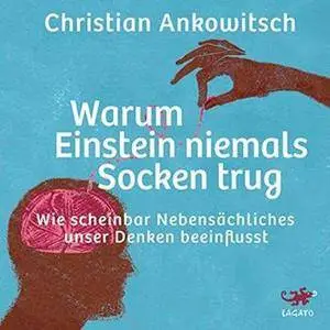 Warum Einstein niemals Socken trug: Wie scheinbar Nebensächliches unser Denken beeinflusst