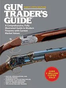 Gun Trader's Guide, Thirty-Fifth Edition: A Comprehensive, Fully Illustrated Guide to Modern Firearms with Current Market