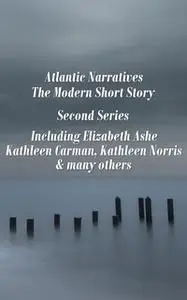 «Atlantic Narratives - The Modern Short Story - Second Series» by Elizabeth Ashe,Kathleen Carman,Kathleen Norris