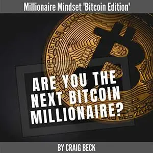 Are You the Next Bitcoin Millionaire?: Millionaire Mindset 'Bitcoin Edition' [Audiobook]