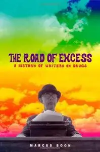 The road of excess : a history of writers on drugs