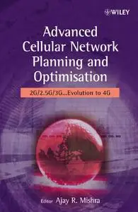 Advanced Cellular Network Planning and Optimisation: 2G/2.5G/3G...Evolution to 4G