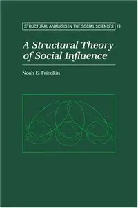 A Structural Theory of Social Influence (Structural Analysis in the Social Sciences) [Repost]
