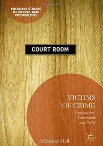 Victims of Crime: Construction, Governance and Policy (Palgrave Studies in Victims and Victimology) [Repost]