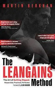 The Leangains Method: The Art of Getting Ripped. Researched, Practiced, Perfected