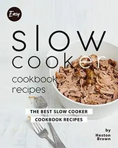 Easy Slow Cooker Cookbook Recipes: The Best Slow Cooker Cookbook ...