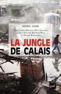 Michel Agier, "La jungle de Calais : Les migrants, la frontière et le camp"