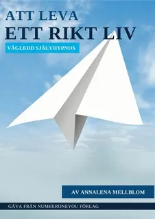 «Att leva ett rikt liv- självhypnos» by Annalena Mellblom Lindroos
