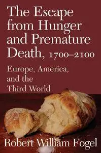 The Escape from Hunger and Premature Death, 1700-2100: Europe, America, and the Third World [Repost]