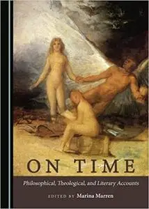 On Time: Philosophical, Theological, and Literary Accounts