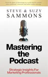 Mastering The Podcast: Strategic Insights For Marketing Professionals