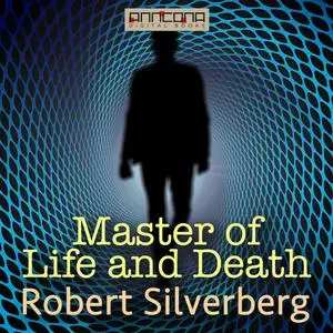 «The Master of Life and Death» by Robert Silverberg