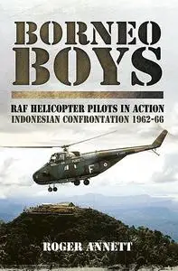 «Borneo Boys: RAF Helicopter Pilots in Action» by Roger Annett