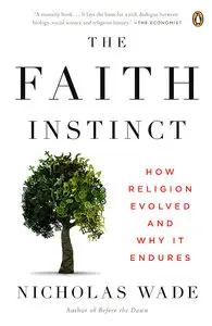 The Faith Instinct: How Religion Evolved and Why It Endures