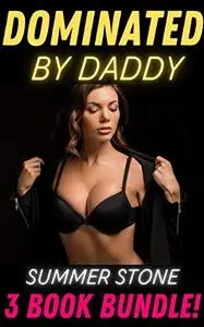 Dominated by Daddy! 3 Book Bundle: Explicit BDSM Short Story Collection of Hot