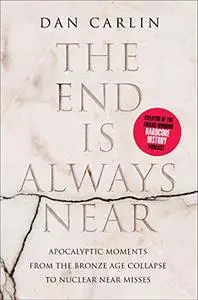 The End Is Always Near: Apocalyptic Moments, from the Bronze Age Collapse to Nuclear Near Misses