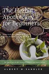 The Herbal Apothecary for Beginners: 200+ Medical Herbs for Men, Women and Children to Help Improve Wellness