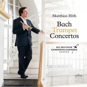 Matthias Höfs & Deutsche Kammerphilharmonie Bremen - Bach: Trumpet Concertos (2019)