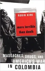 More Terrible Than Death: Drugs, Violence, and America's War in Colombia