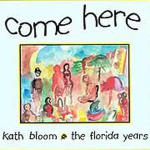 Kath Bloom - Come Here: The Florida Years (1999)