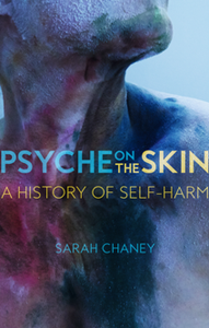Psyche on the Skin : A History of Self-Harm