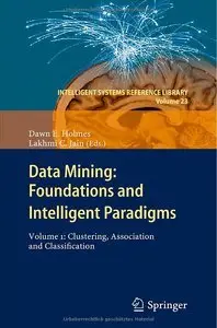 Data Mining: Foundations and Intelligent Paradigms: Volume 1: Clustering, Association and Classification (repost)