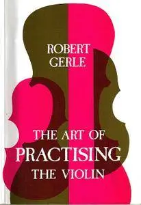 Art of Practising the Violin: With Useful Hints for All String Players