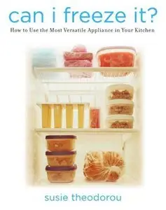 Can I Freeze It?: How to Use the Most Versatile Appliance in Your Kitchen (Repost)