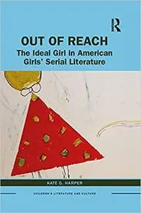 Out of Reach: The Ideal Girl in American Girls’ Serial Literature