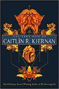 The Very Best of Caitlín R. Kiernan