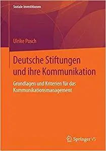 Deutsche Stiftungen und ihre Kommunikation: Grundlagen und Kriterien für das Kommunikationsmanagement