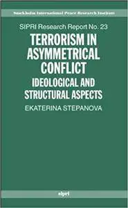 Terrorism in Asymmetric Conflict: Ideological and Structural Aspects (Repost)