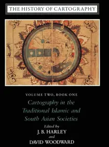 "The History of Cartography: Cartography in the Traditional Islamic and South Asian Societies" ed. by J. B. Harley, D. Woodward