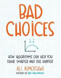 Bad Choices: How Algorithms Can Help You Think Smarter  (Repost)